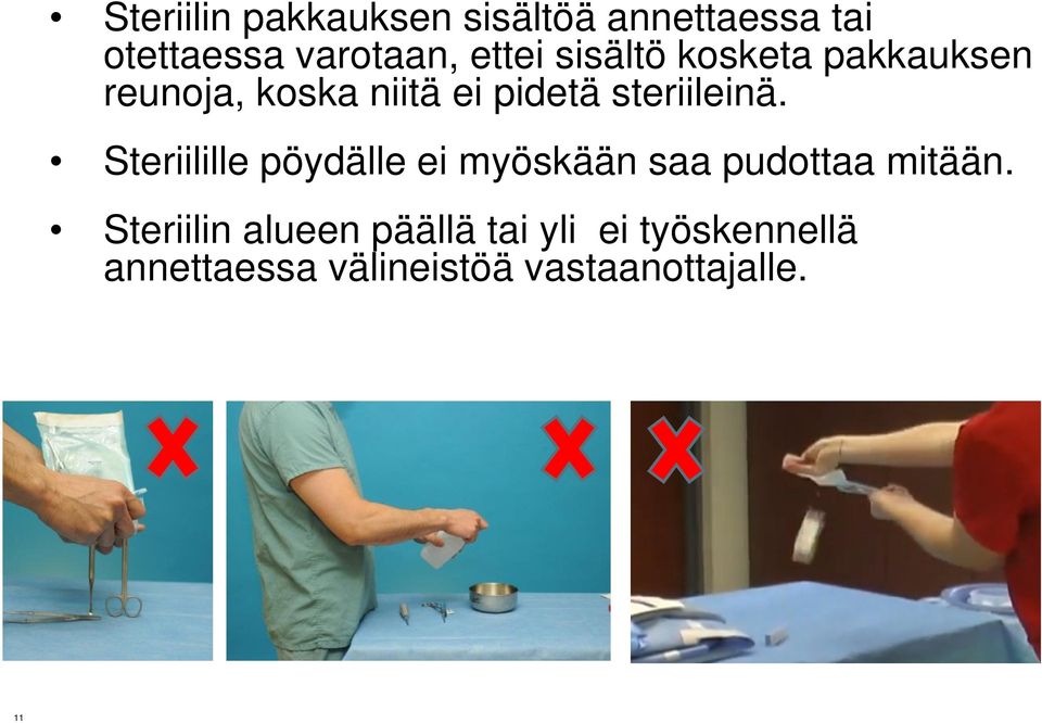 Steriilille pöydälle ei myöskään saa pudottaa mitään.