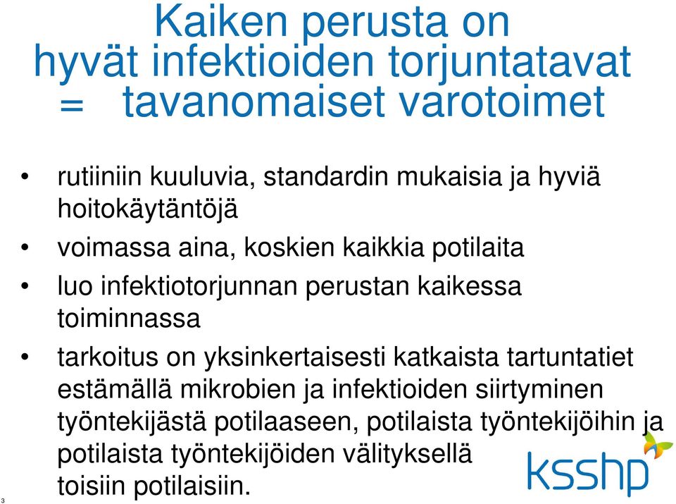 kaikessa toiminnassa tarkoitus on yksinkertaisesti katkaista tartuntatiet estämällä mikrobien ja infektioiden