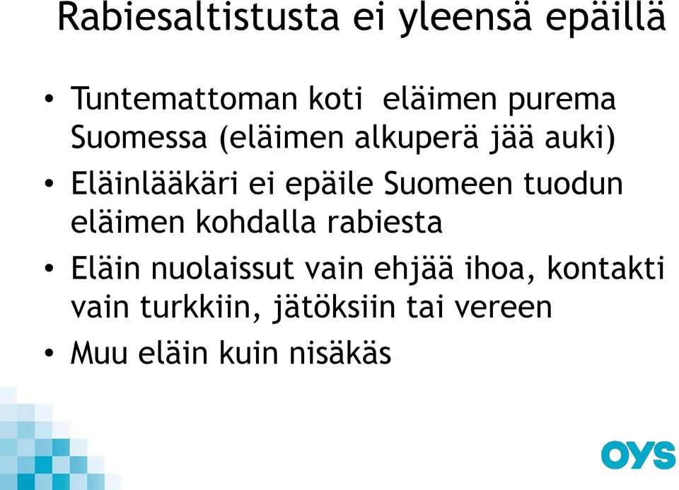 Suomeen tuodun eläimen kohdalla rabiesta Eläin nuolaissut vain