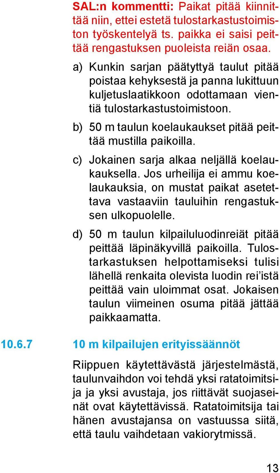 b) 50 m taulun koelaukaukset pitää peittää mustilla paikoilla. c) Jokainen sarja alkaa neljällä koelaukauksella.