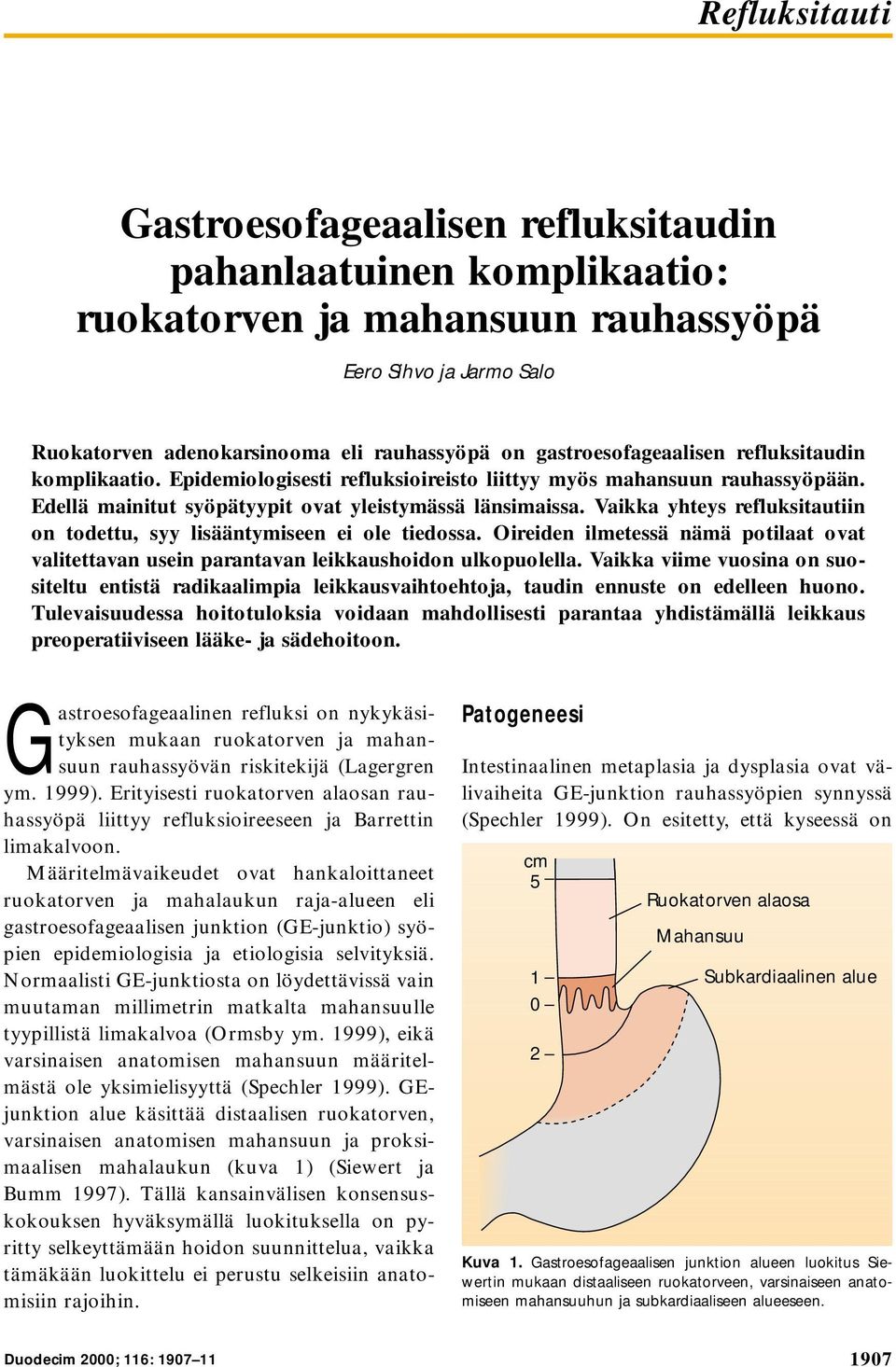 Vaikka yhteys refluksitautiin on todettu, syy lisääntymiseen ei ole tiedossa. Oireiden ilmetessä nämä potilaat ovat valitettavan usein parantavan leikkaushoidon ulkopuolella.