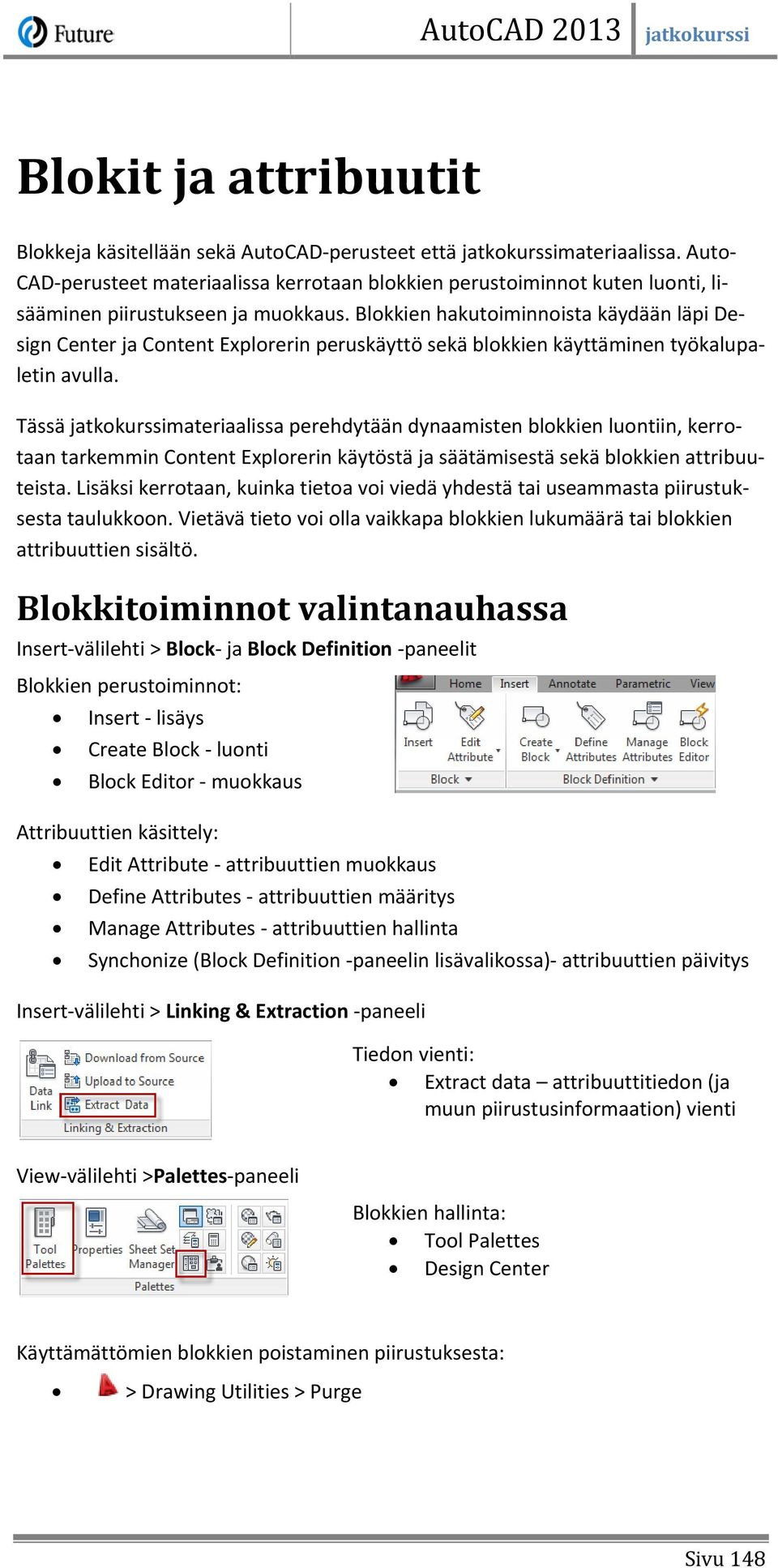 Blokkien hakutoiminnoista käydään läpi Design Center ja Content Explorerin peruskäyttö sekä blokkien käyttäminen työkalupaletin avulla.