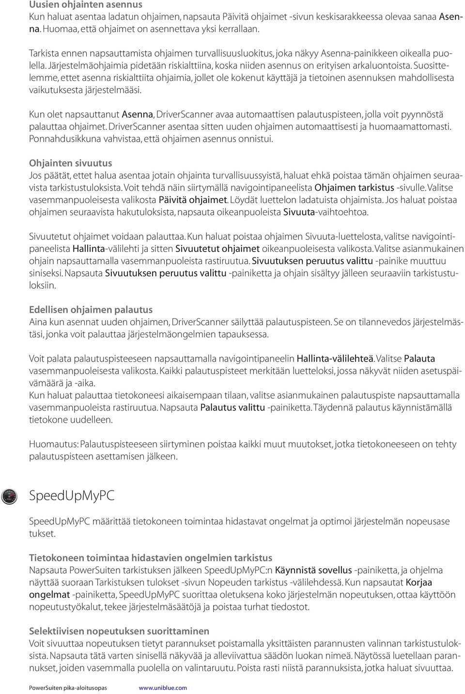 Järjestelmäohjaimia pidetään riskialttiina, koska niiden asennus on erityisen arkaluontoista.