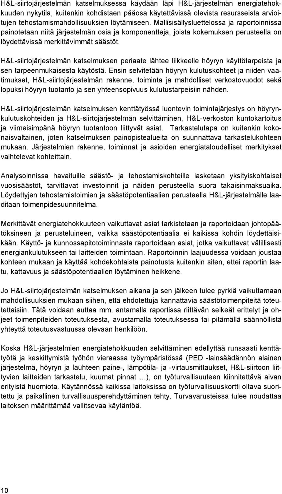 H&L-siirtojärjestelmän katselmuksen periaate lähtee liikkeelle höyryn käyttötarpeista ja sen tarpeenmukaisesta käytöstä.