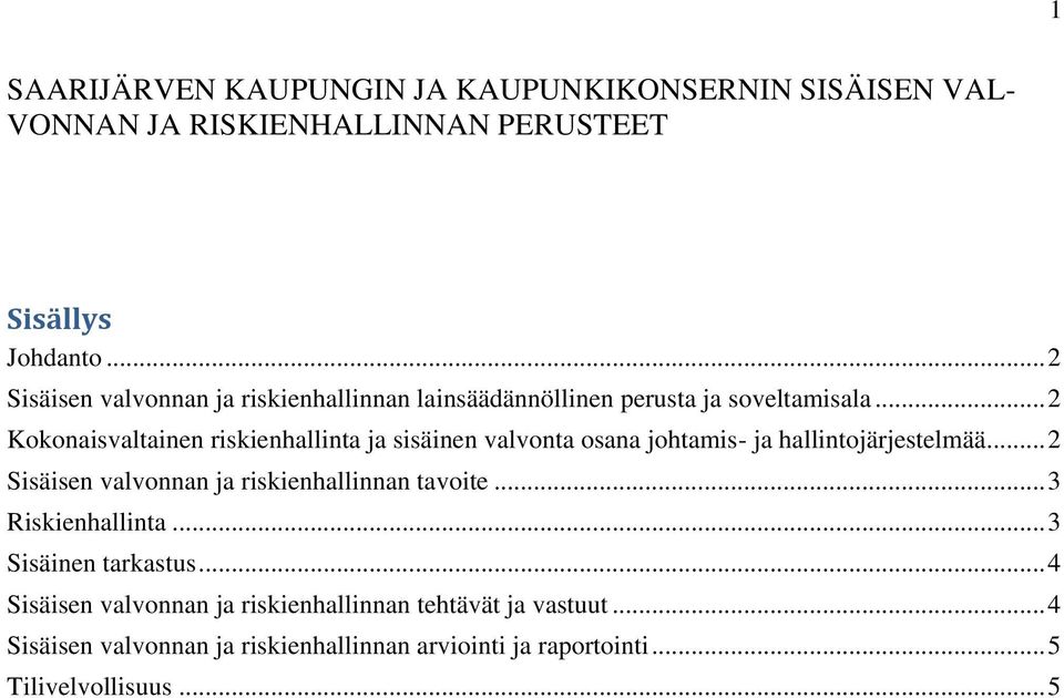 .. 2 Kokonaisvaltainen riskienhallinta ja sisäinen valvonta osana johtamis- ja hallintojärjestelmää.