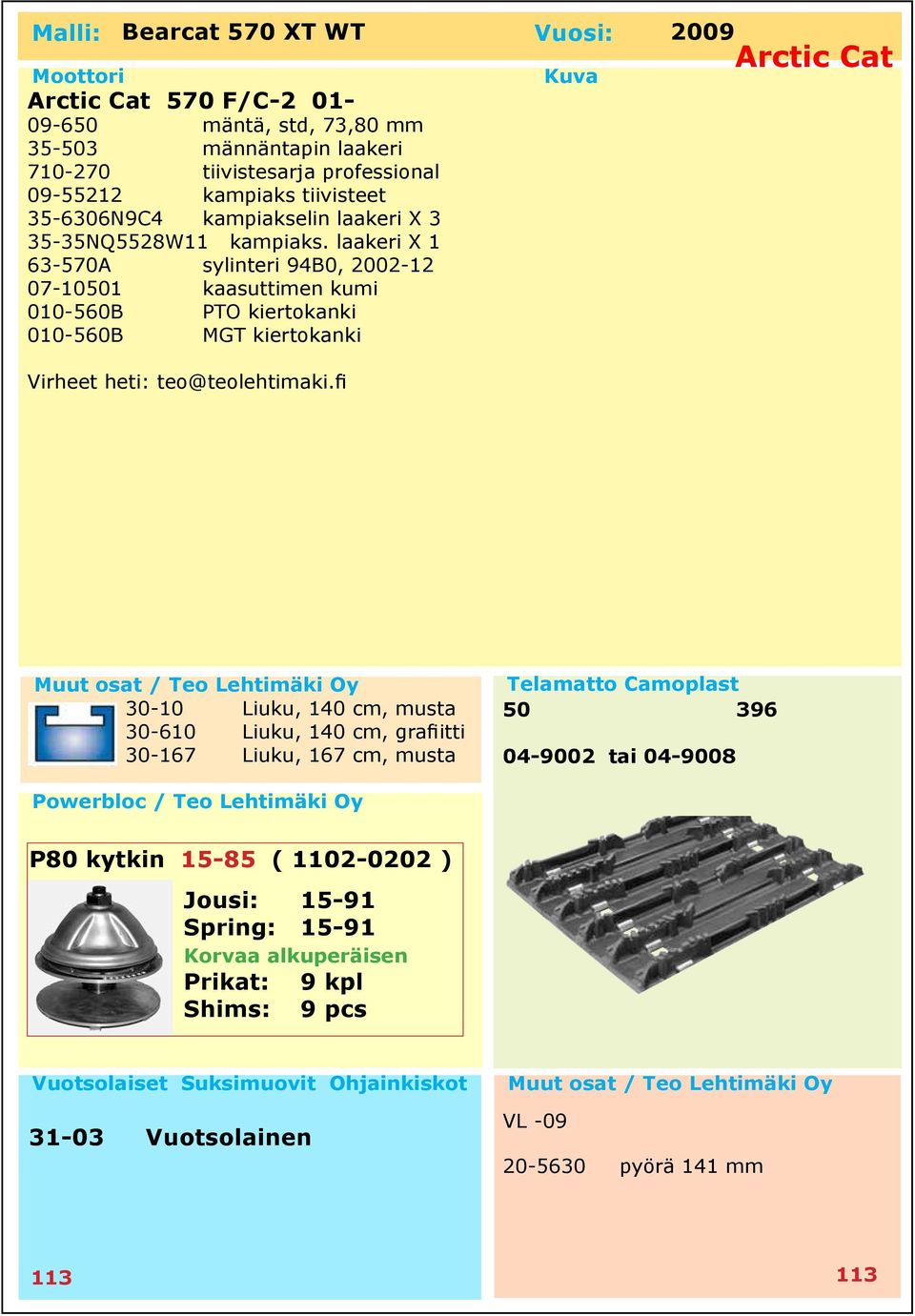 laakeri X 1 63-570A sylinteri 94B0, 2002-12 07-10501 kaasuttimen kumi 010-560B PTO kiertokanki 010-560B MGT kiertokanki Virheet heti: