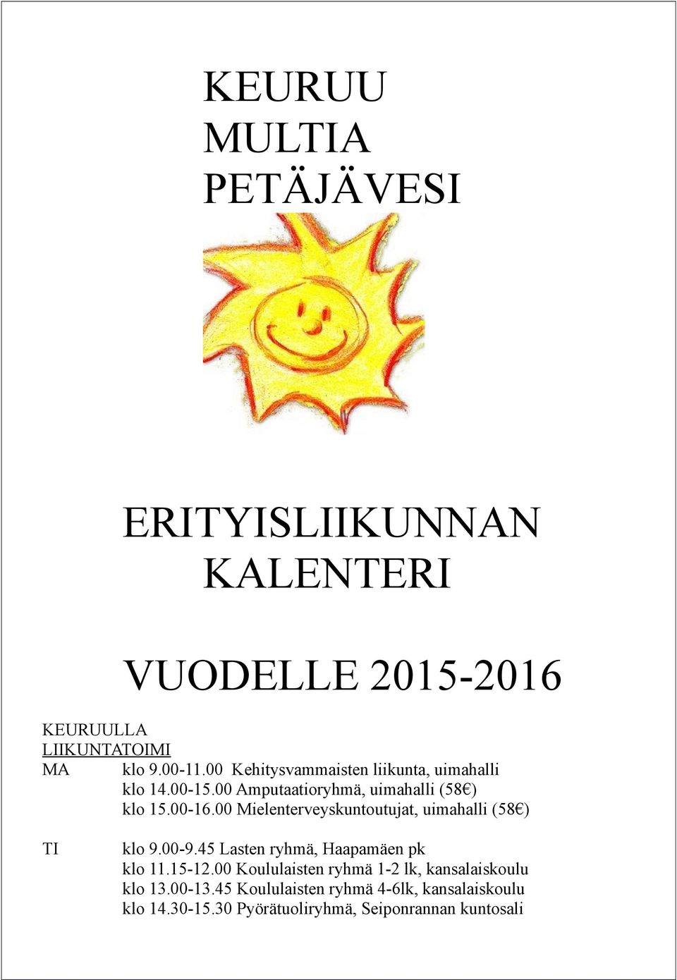 00 Mielenterveyskuntoutujat, uimahalli (58 ) klo 9.00-9.45 Lasten ryhmä, Haapamäen pk klo 11.15-12.