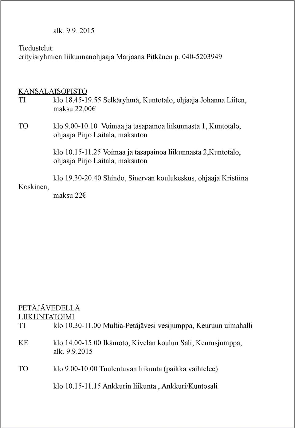 25 Voimaa ja tasapainoa liikunnasta 2,Kuntotalo, ohjaaja Pirjo Laitala, maksuton Koskinen, klo 19.30-20.