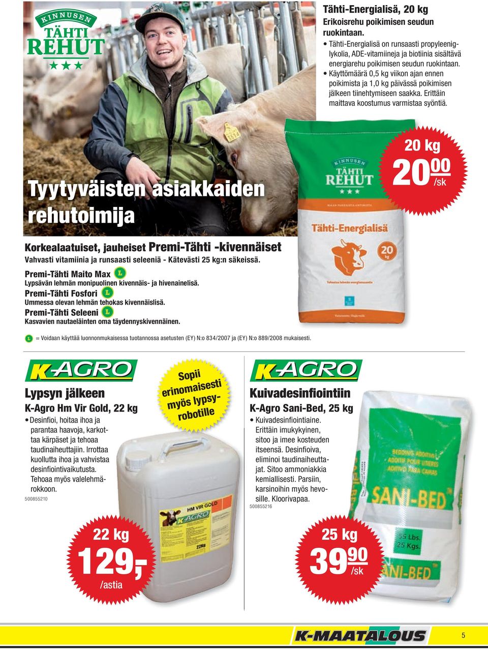 Tyytyväisten asiakkaiden rehutoimija 20 kg 20 00 /sk Korkealaatuiset, jauheiset Premi-Tähti -kivennäiset Vahvasti vitamiinia ja runsaasti seleeniä - Kätevästi 25 kg:n säkeissä.