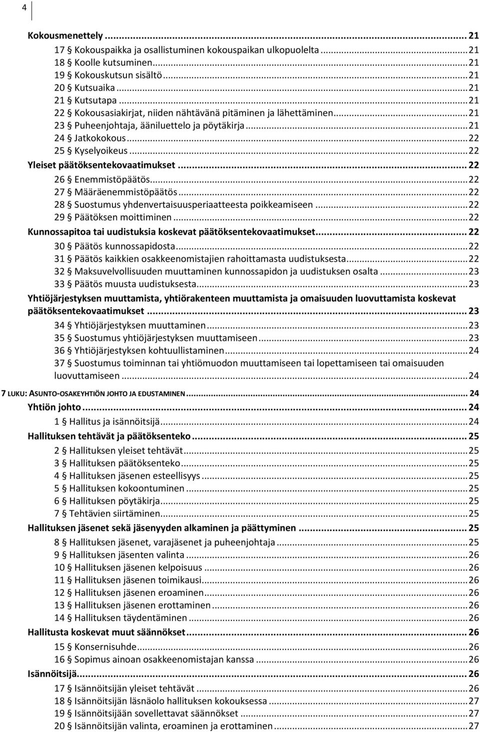 .. 22 Yleiset päätöksentekovaatimukset... 22 26 Enemmistöpäätös... 22 27 Määräenemmistöpäätös... 22 28 Suostumus yhdenvertaisuusperiaatteesta poikkeamiseen... 22 29 Päätöksen moittiminen.