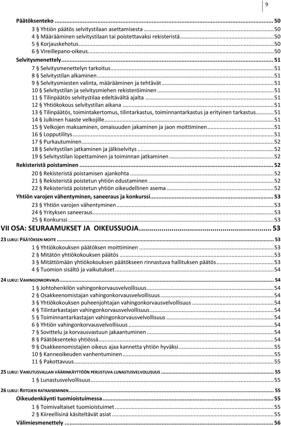 .. 51 10 Selvitystilan ja selvitysmiehen rekisteröiminen... 51 11 Tilinpäätös selvitystilaa edeltävältä ajalta... 51 12 Yhtiökokous selvitystilan aikana.