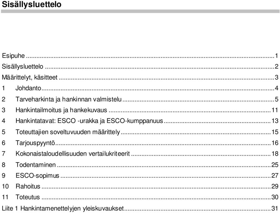 .. 11 4 Hankintatavat: ESCO -urakka ja ESCO-kumppanuus... 13 5 Toteuttajien soveltuvuuden määrittely... 15 6 Tarjouspyyntö.