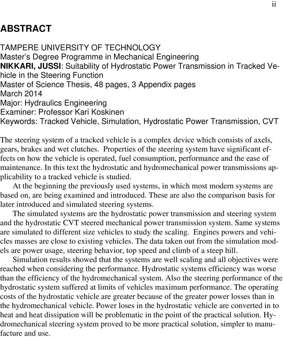 Transmission, CVT The steering system of a tracked vehicle is a complex device which consists of axels, gears, brakes and wet clutches.