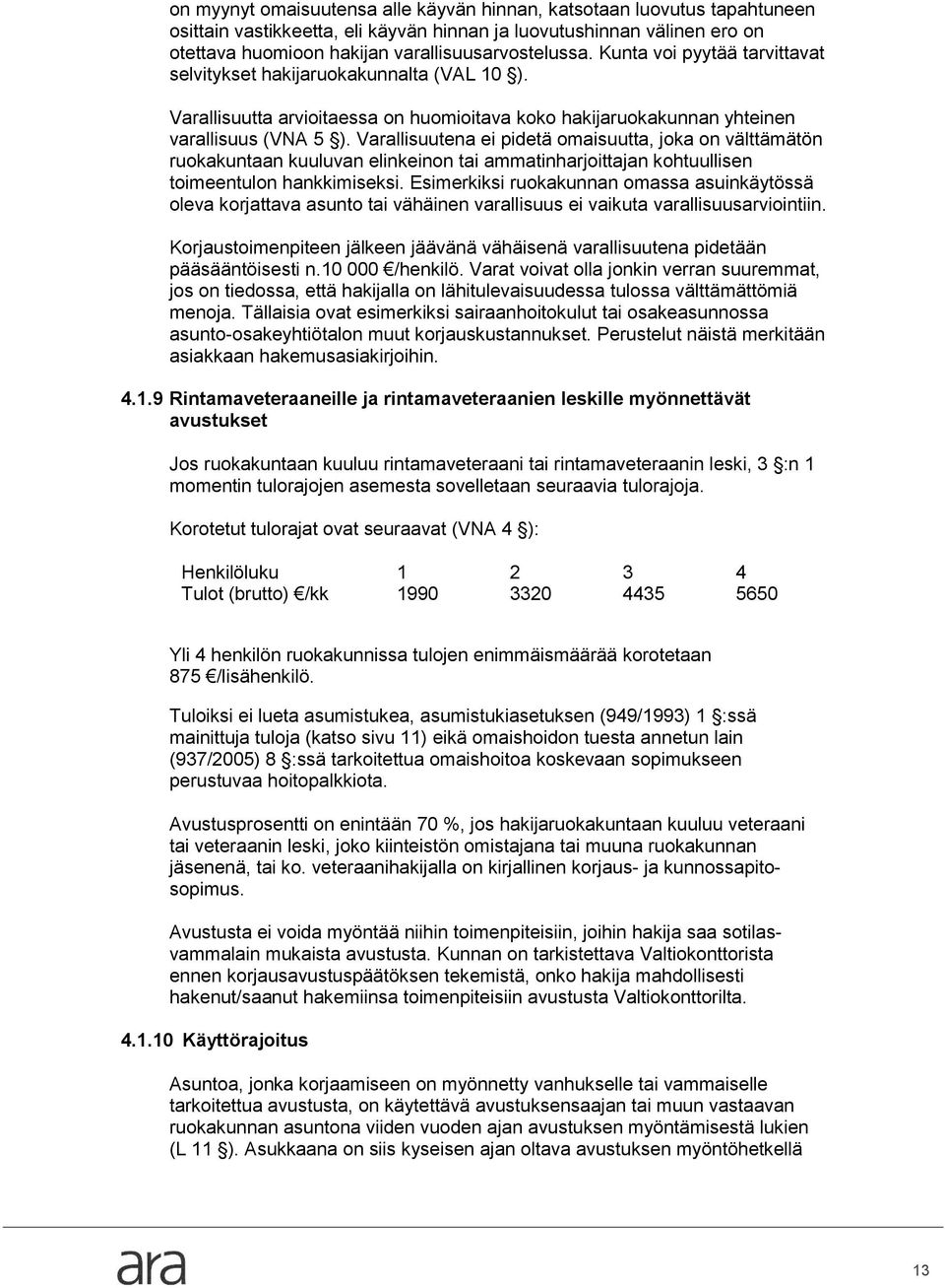 Varallisuutena ei pidetä omaisuutta, joka on välttämätön ruokakuntaan kuuluvan elinkeinon tai ammatinharjoittajan kohtuullisen toimeentulon hankkimiseksi.