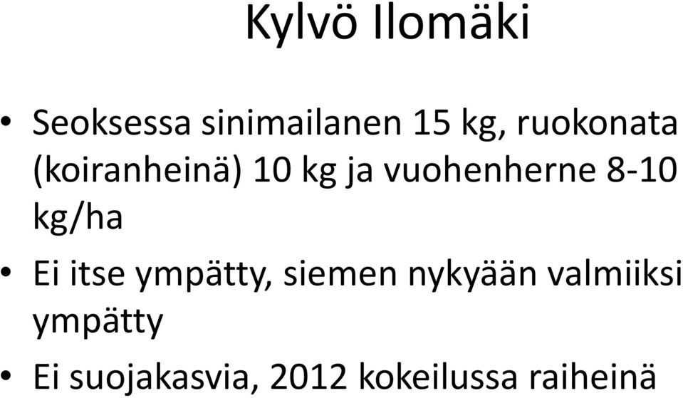 8-10 kg/ha Ei itse ympätty, siemen nykyään