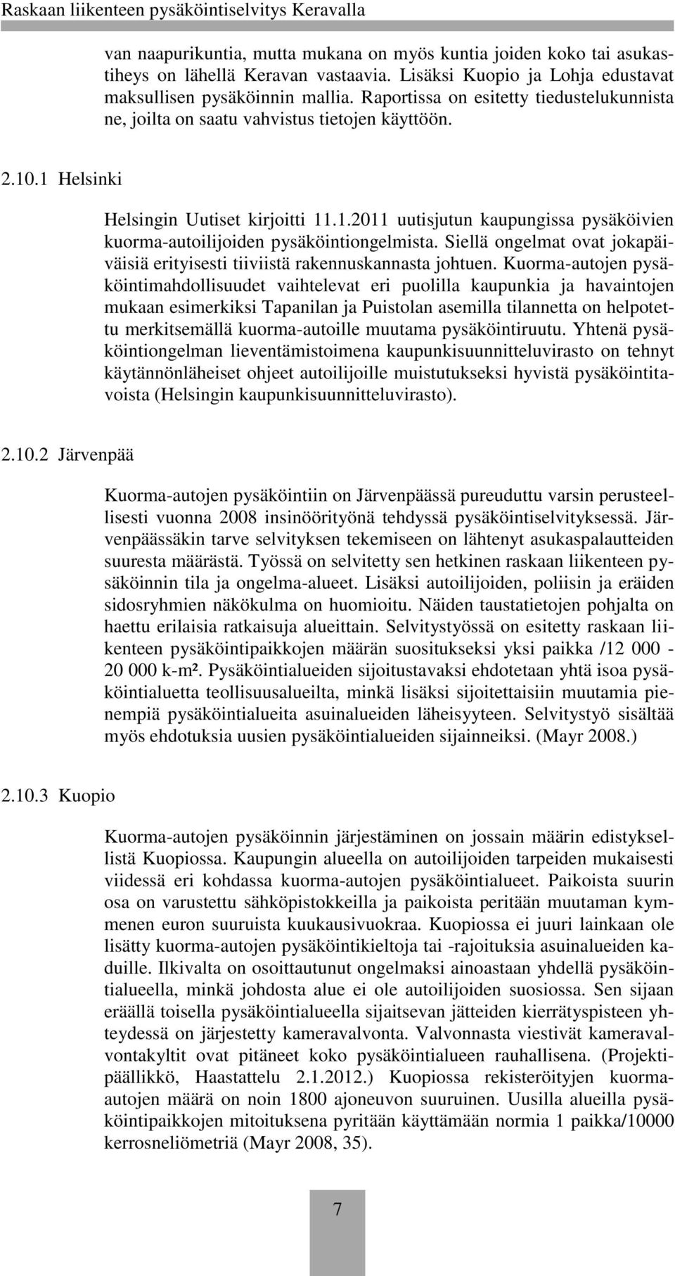 Siellä ongelmat ovat jokapäiväisiä erityisesti tiiviistä rakennuskannasta johtuen.