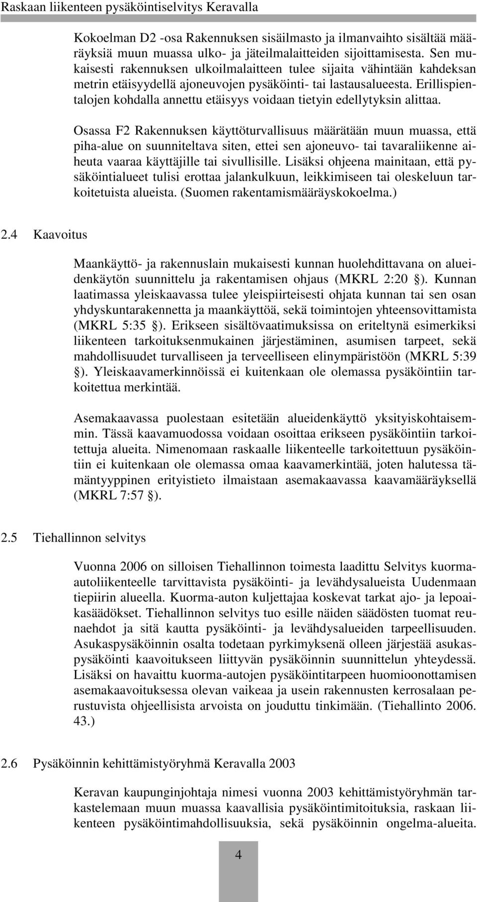 Erillispientalojen kohdalla annettu etäisyys voidaan tietyin edellytyksin alittaa.