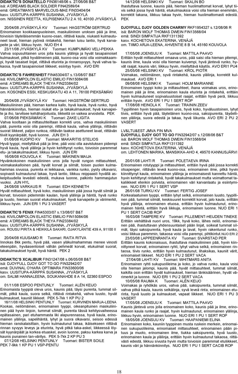 etukulmauksia voisi olla hieman enemmän, korrektit takana, liikkuu takaa hyvin, hieman huolimattomasti edestä.