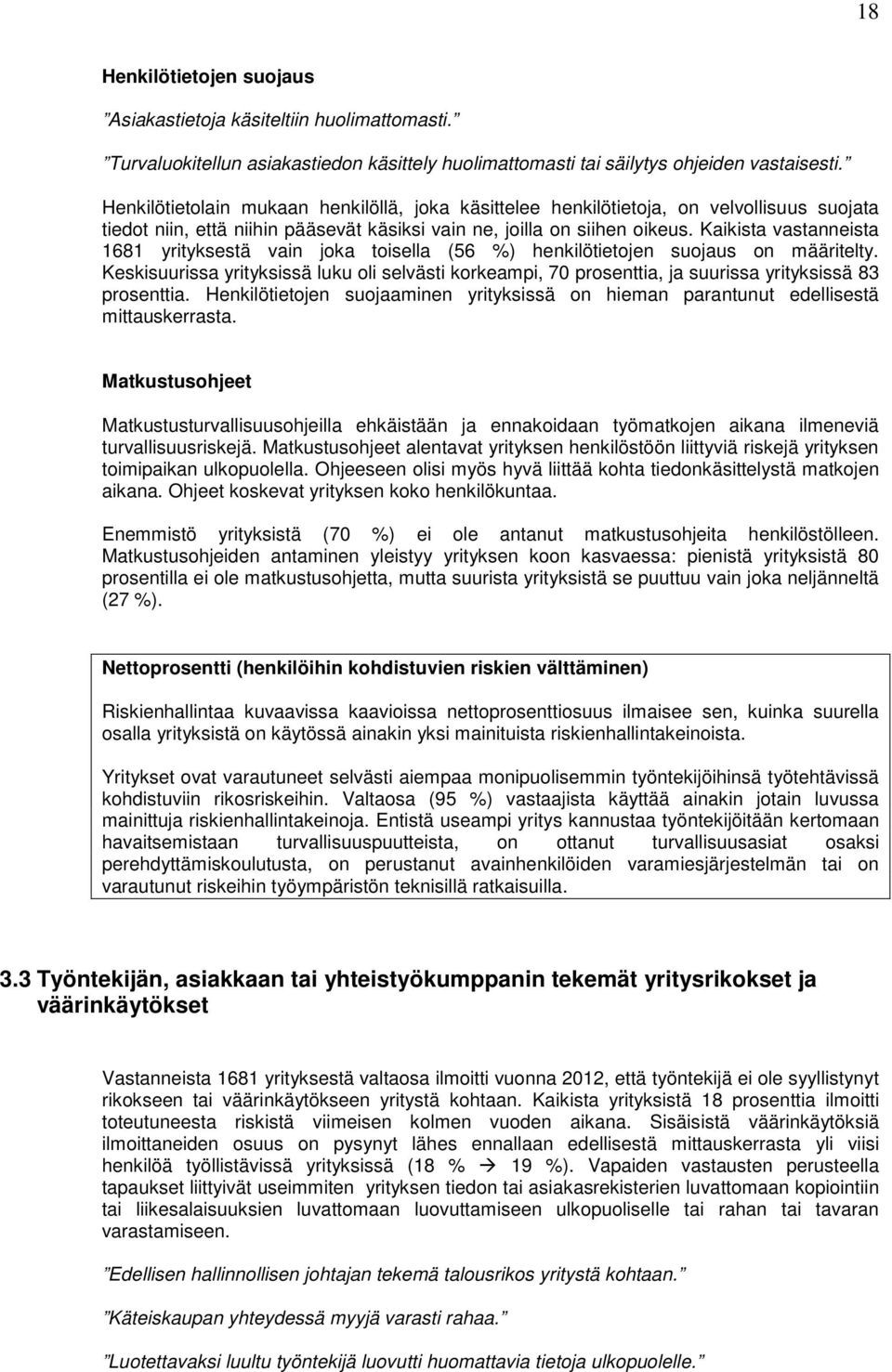 Kaikista vastanneista 1681 yrityksestä vain joka toisella (56 %) henkilötietojen suojaus on määritelty.