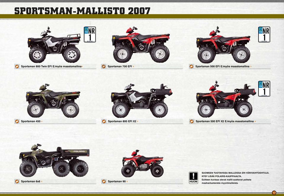 maastomallina» Sportsman 6x6» Sportsman 90» SUOMEEN TUOTAVISSA MALLEISSA ERI VÄRIVAIHTOEHTOJA.