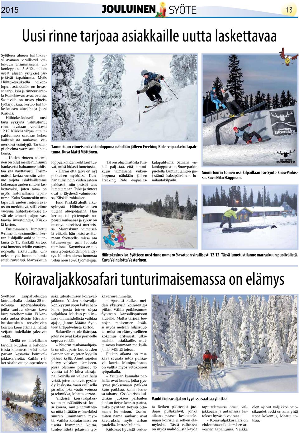 Saatavilla on myös yhteistyötarjouksia, kertoo hiihtokeskuksen aluejohtaja Jussi Kiiskilä. Hiihtokeskuksella uusi tänä syksynä valmistunut rinne avataan virallisesti 12.