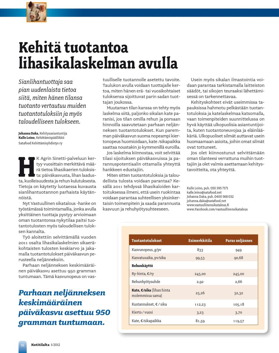 päiväkasvusta, lihan laadusta, kuolleisuudesta ja rehun kulutuksesta. Tietoja on käytetty luotaessa kuvausta sianlihantuotannon parhaista käytännöistä.