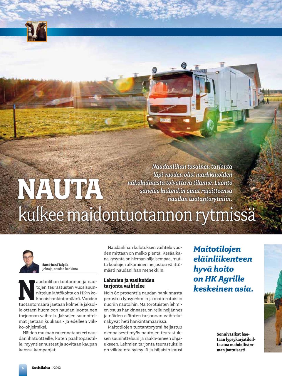 Vuoden tuotantomäärä jaetaan kolmelle jaksolle ottaen huomioon naudan luontainen tarjonnan vaihtelu. Jaksojen suunnitelmat jaetaan kuukausi- ja edelleen viikko-ohjelmiksi.