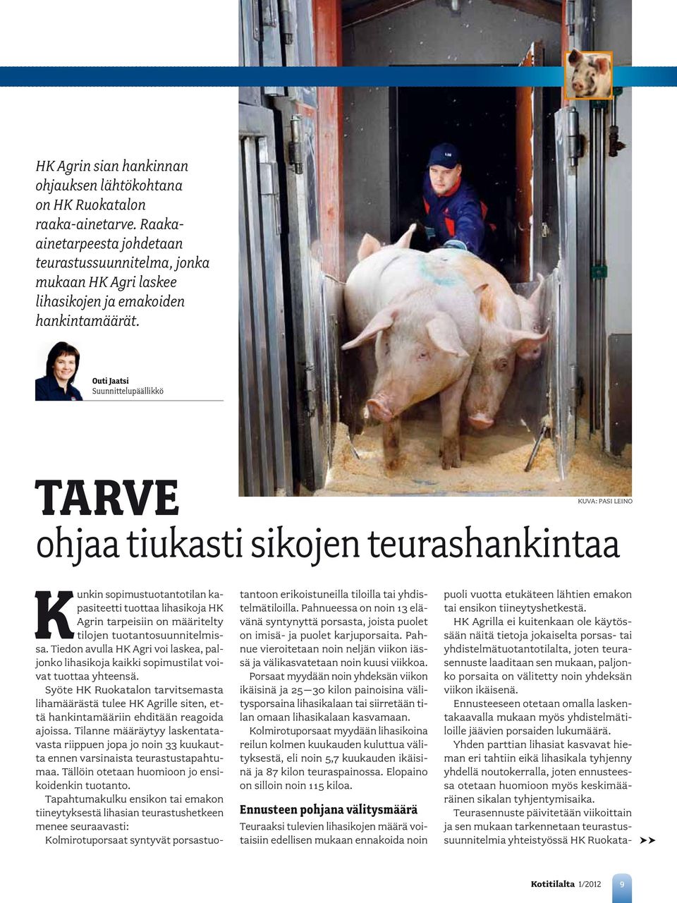 tuotantosuunnitelmissa. Tiedon avulla HK Agri voi laskea, paljonko lihasikoja kaikki sopimustilat voivat tuottaa yhteensä.