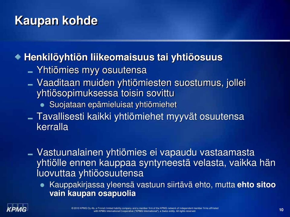 myyvät osuutensa kerralla Vastuunalainen yhtiömies ei vapaudu vastaamasta yhtiölle ennen kauppaa syntyneestä velasta,