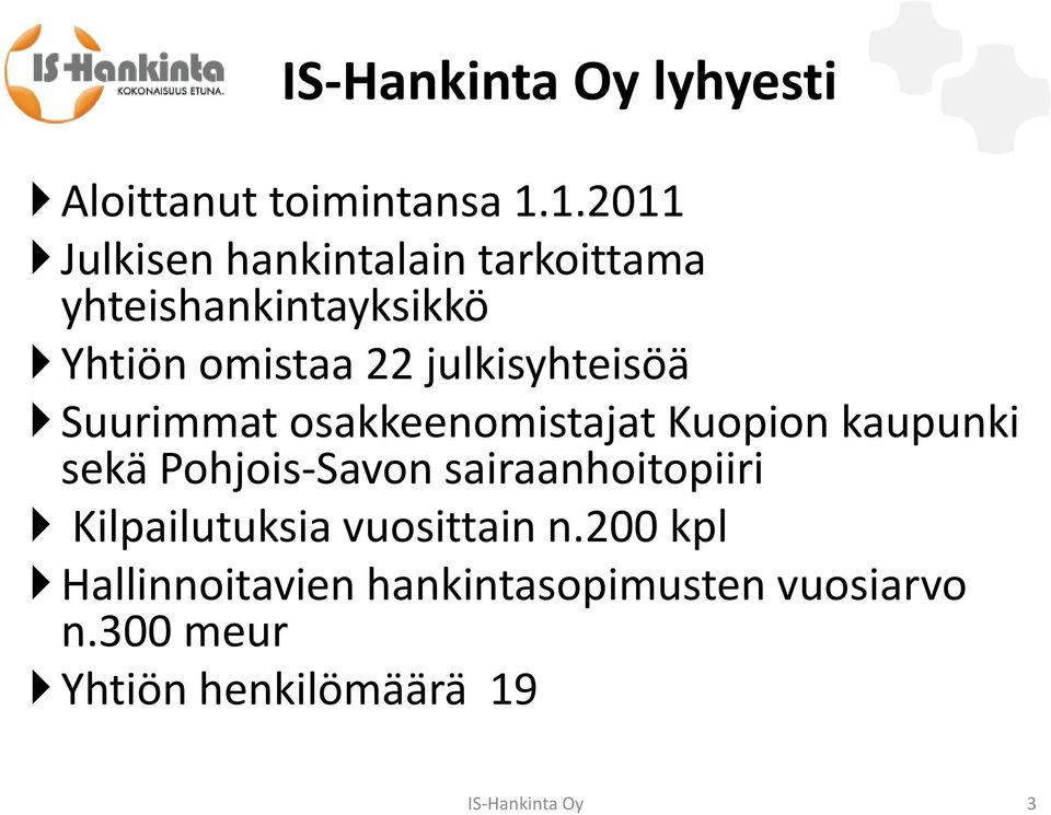 julkisyhteisöä Suurimmat osakkeenomistajat Kuopion kaupunki sekä Pohjois-Savon