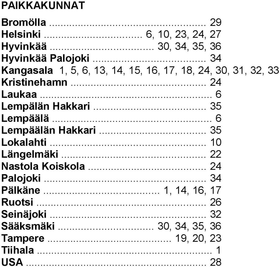 .. 35 Lempäälä... 6 Lempäälän Hakkari... 35 Lokalahti... 10 Längelmäki... 22 Nastola Koiskola... 24 Palojoki.