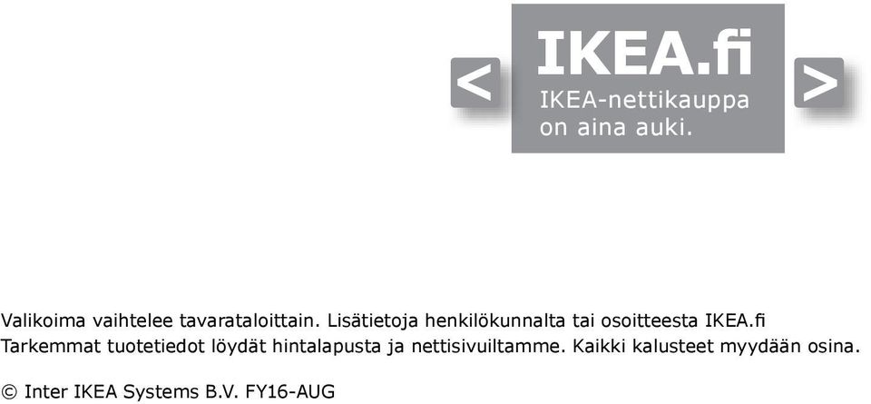 Lisätietoja henkilökunnalta tai osoitteesta IKEA.