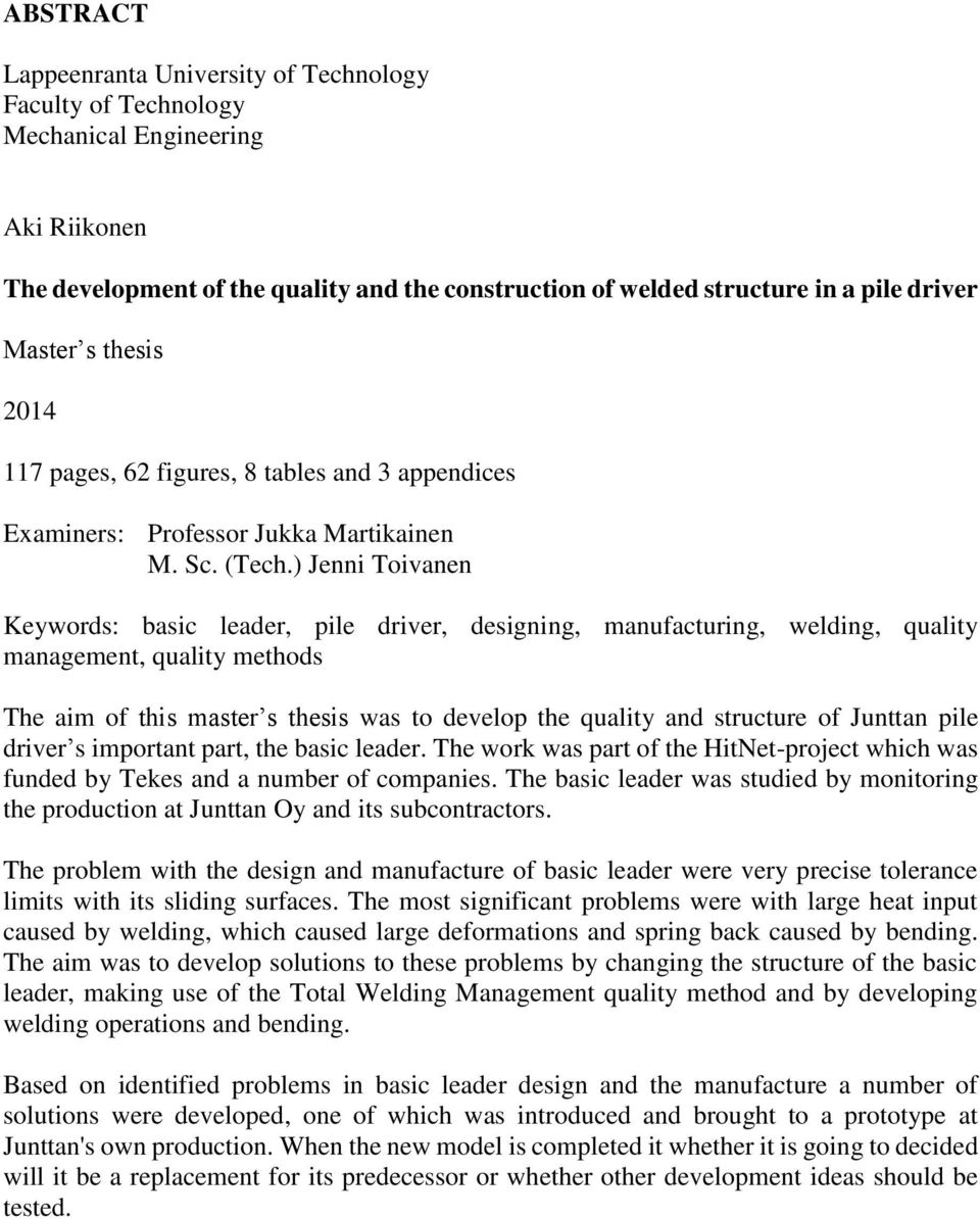 ) Jenni Toivanen Keywords: basic leader, pile driver, designing, manufacturing, welding, quality management, quality methods The aim of this master s thesis was to develop the quality and structure