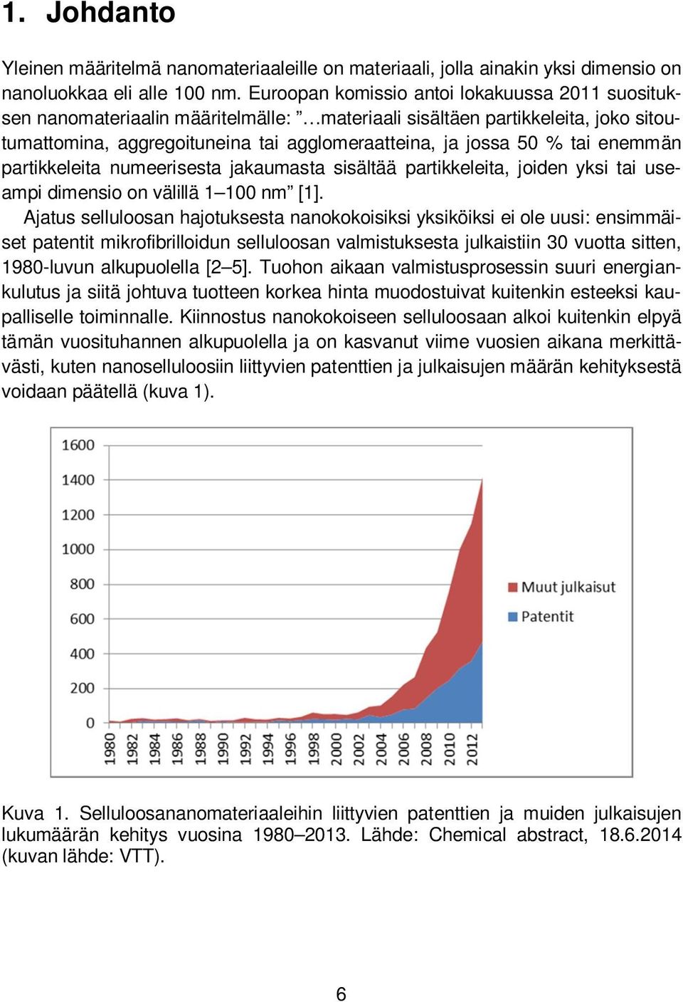enemmän partikkeleita numeerisesta jakaumasta sisältää partikkeleita, joiden yksi tai useampi dimensio on välillä 1 100 nm [1].