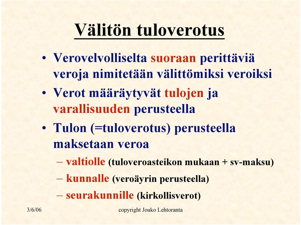 Tulon (=tuloverotus) perusteella maksetaan veroa valtiolle (tuloveroasteikon