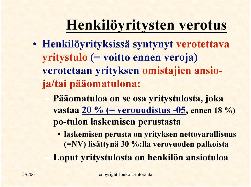 vastaa 20 % (= verouudistus -05, ennen 18 %) po-tulon laskemisen perustasta laskemisen perusta on