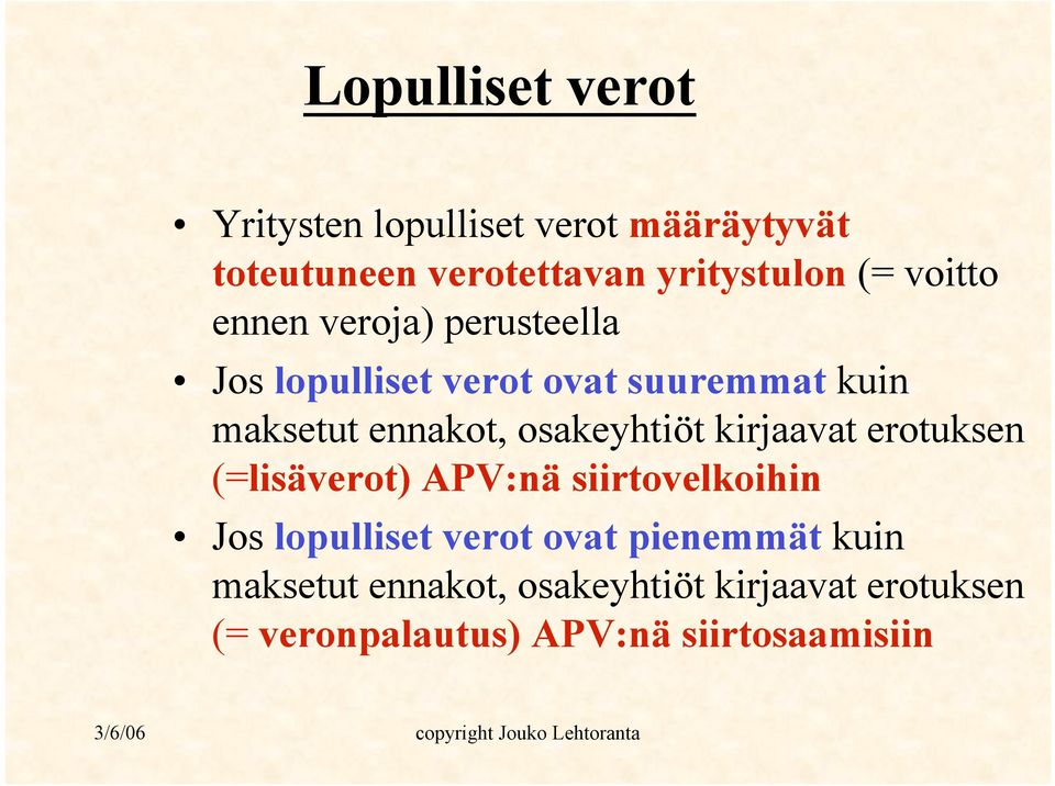 osakeyhtiöt kirjaavat erotuksen (=lisäverot) APV:nä siirtovelkoihin Jos lopulliset verot ovat