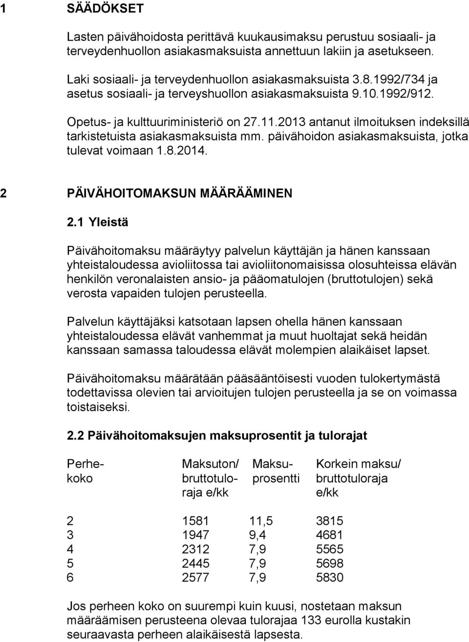 päivähoidon asiakasmaksuista, jotka tulevat voimaan 1.8.2014. 2 PÄIVÄHOITOMAKSUN MÄÄRÄÄMINEN 2.