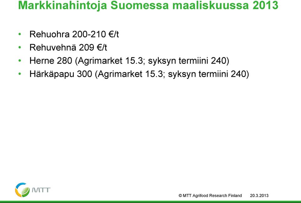 3; syksyn termiini 240) Härkäpapu 300 (Agrimarket 15.