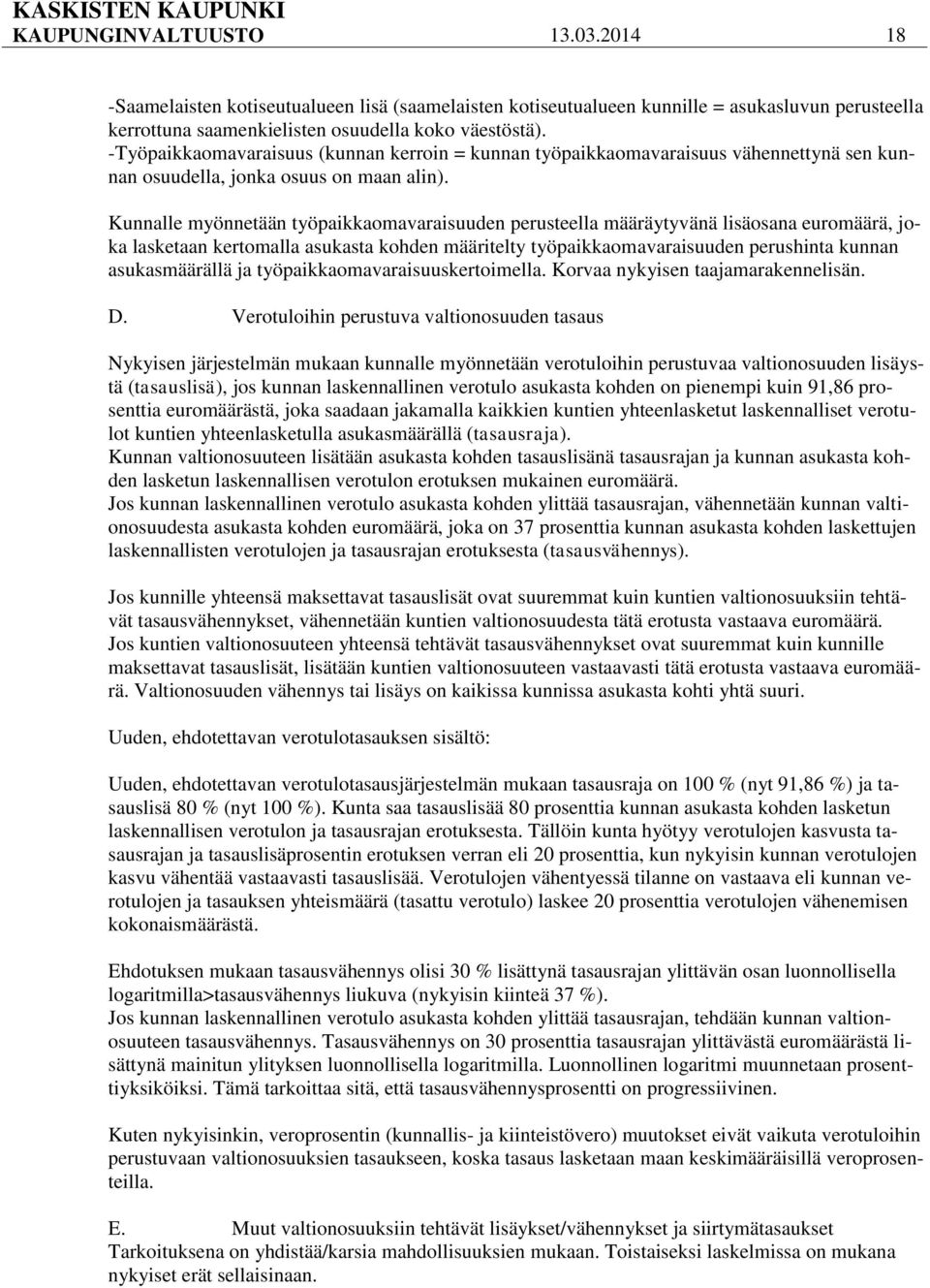 Kunnalle myönnetään työpaikkaomavaraisuuden perusteella määräytyvänä lisäosana euromäärä, joka lasketaan kertomalla asukasta kohden määritelty työpaikkaomavaraisuuden perushinta kunnan asukasmäärällä