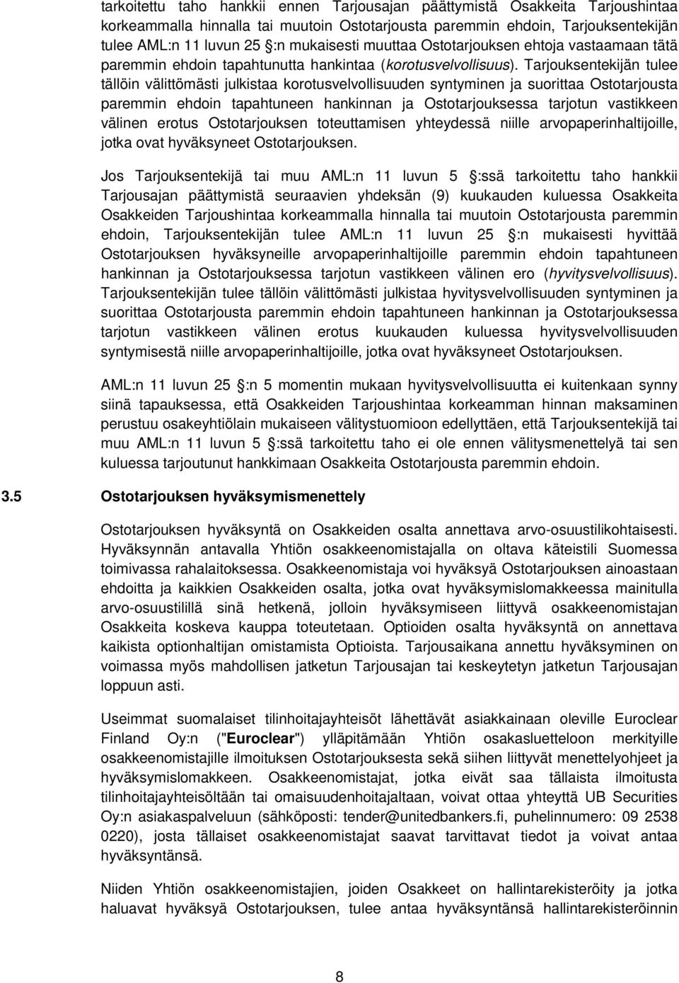 Tarjouksentekijän tulee tällöin välittömästi julkistaa korotusvelvollisuuden syntyminen ja suorittaa Ostotarjousta paremmin ehdoin tapahtuneen hankinnan ja Ostotarjouksessa tarjotun vastikkeen