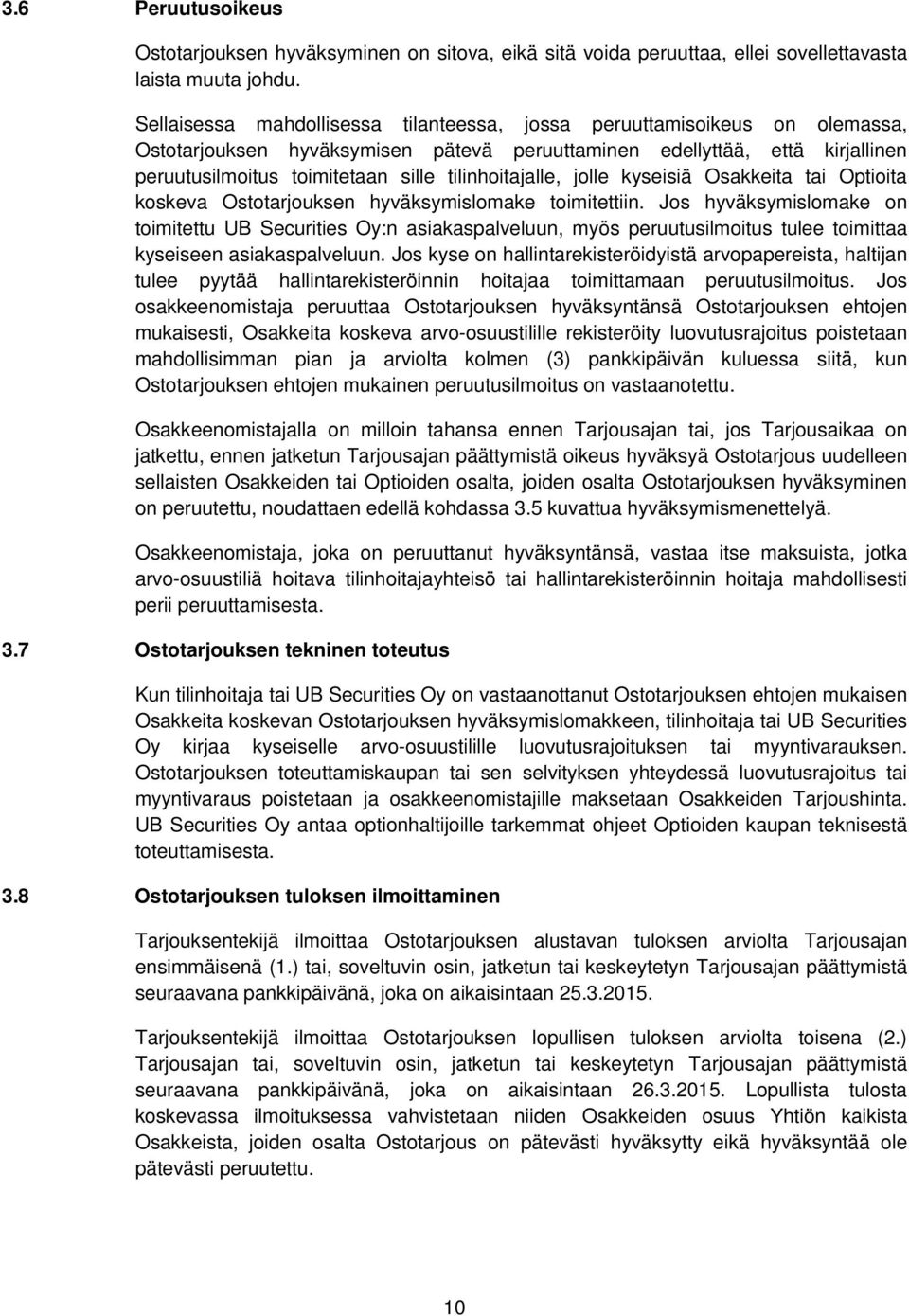 tilinhoitajalle, jolle kyseisiä Osakkeita tai Optioita koskeva Ostotarjouksen hyväksymislomake toimitettiin.