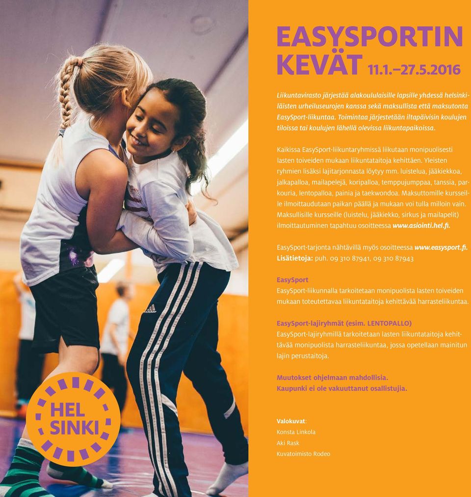 Kaikissa EasySport-liikuntaryhmissä liikutaan monipuolisesti lasten toiveiden mukaan liikuntataitoja kehittäen. Yleisten ryhmien lisäksi lajitarjonnasta löytyy mm.