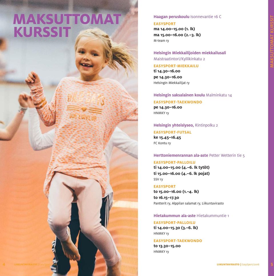 00 pe 14.30 16.00 Helsingin Miekkailijat ry MAKSUTTOMAT KURSSIT Helsingin saksalainen koulu Malminkatu 14 -TAEKWONDO pe 14.30 16.00 Helsingin yhteislyseo, Rintinpolku 2 -FUTSAL ke 15.