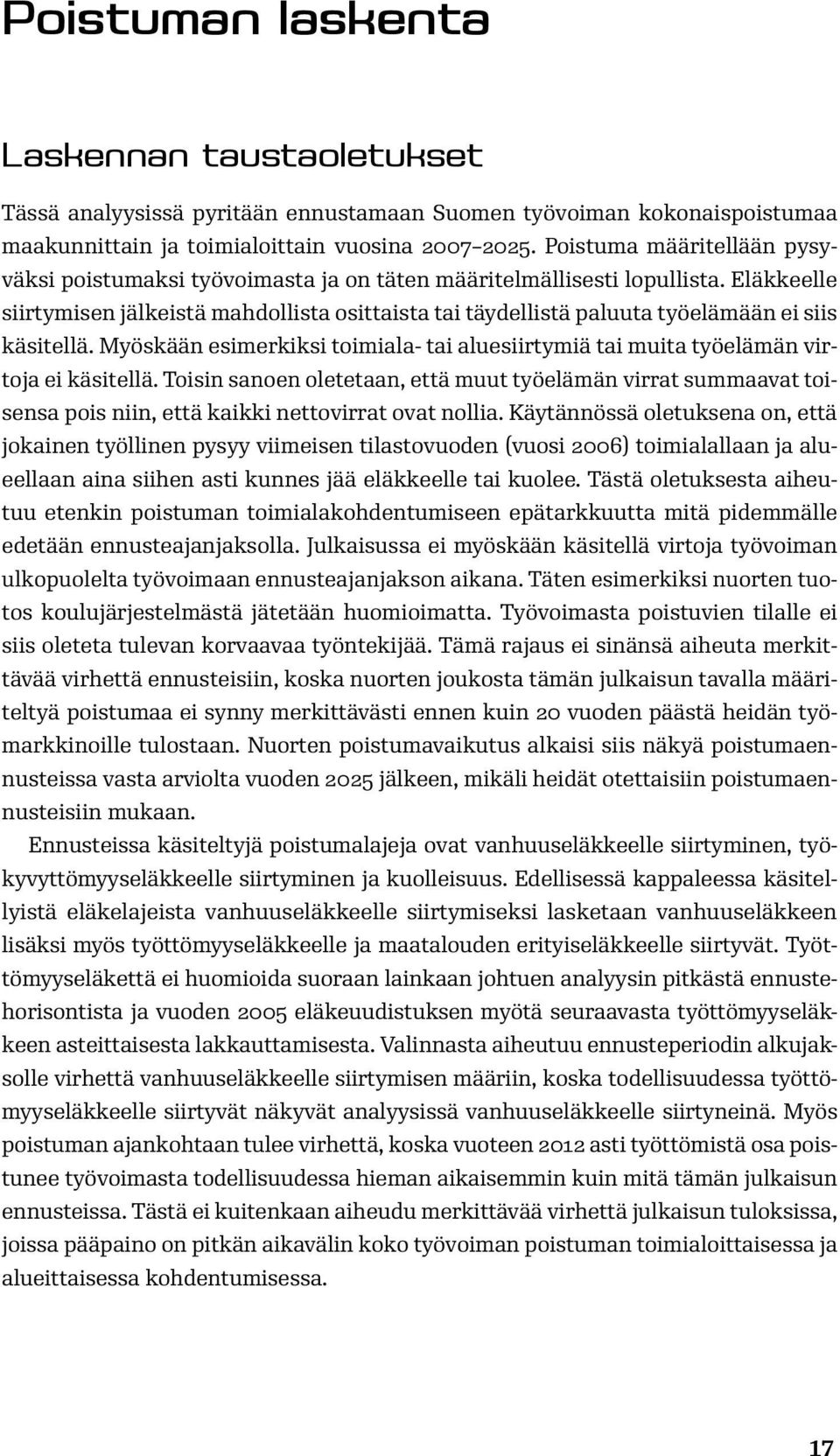 Myöskään esimerkiksi toimiala- tai aluesiirtymiä tai muita työelämän virtoja ei käsitellä.