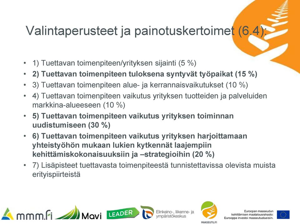 kerrannaisvaikutukset (10 %) 4) Tuettavan toimenpiteen vaikutus yrityksen tuotteiden ja palveluiden markkina-alueeseen (10 %) 5) Tuettavan toimenpiteen vaikutus