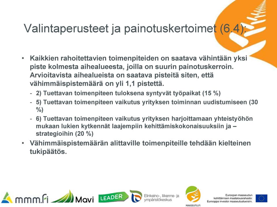 Arvioitavista aihealueista on saatava pisteitä siten, että vähimmäispistemäärä on yli 1,1 pistettä.