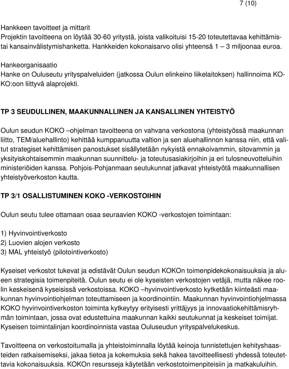 Hankeorganisaatio Hanke on Ouluseutu yrityspalveluiden (jatkossa Oulun elinkeino liikelaitoksen) hallinnoima KO- KO:oon liittyvä alaprojekti.