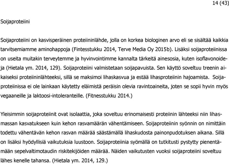 Sen käyttö soveltuu treenin aikaiseksi proteiininlähteeksi, sillä se maksimoi lihaskasvua ja estää lihasproteiinin hajoamista.