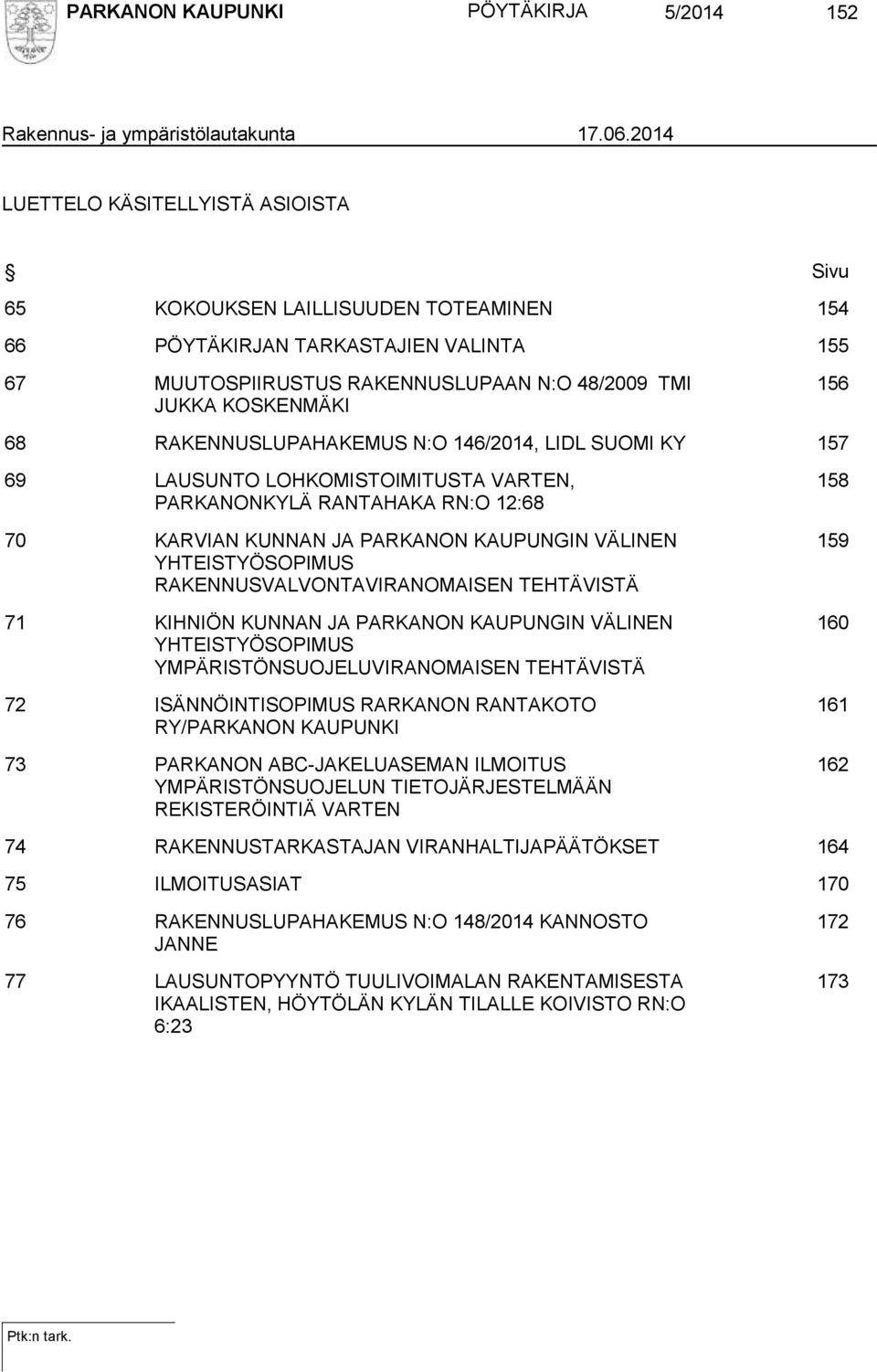 RAKENNUSLUPAHAKEMUS N:O 146/2014, LIDL SUOMI KY 157 69 LAUSUNTO LOHKOMISTOIMITUSTA VARTEN, PARKANONKYLÄ RANTAHAKA RN:O 12:68 70 KARVIAN KUNNAN JA PARKANON KAUPUNGIN VÄLINEN YHTEISTYÖSOPIMUS